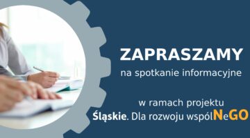 „Śląskie. Dla rozwoju wspólNeGO” – spotkanie informacyjne